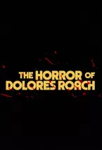 The Horror of Dolores Roach