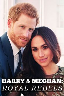 Harry & Meghan: Royal Rebels