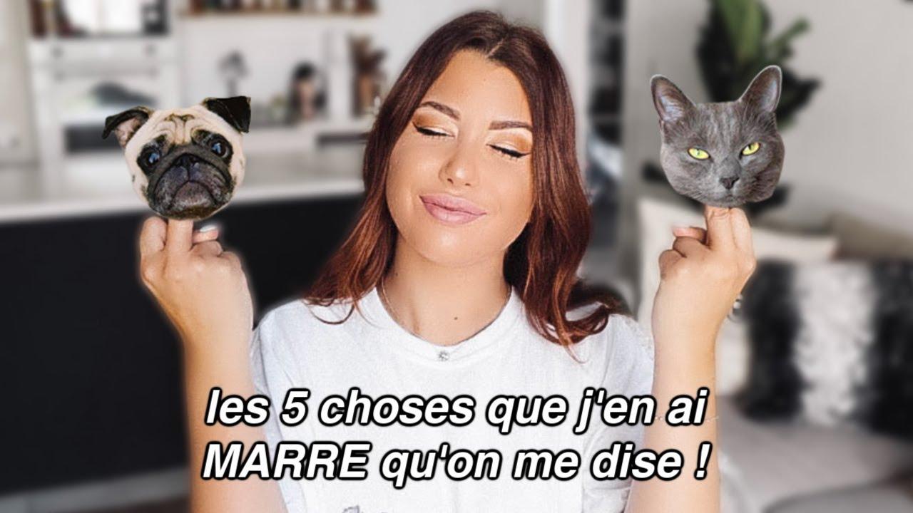 LES 5 CHOSES QUE J'EN AI MARRE QU'ON ME DISE !