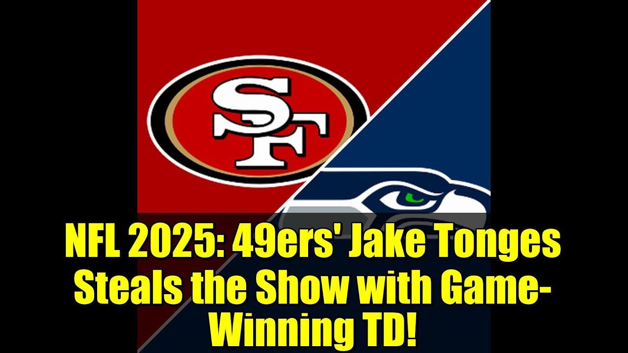 NFL 2025: 49ers' Jake Tonges Steals the Show with Game-Winning TD!
