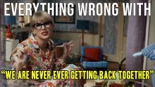 Everything Wrong With Taylor Swift - "We Are Never Ever Getting Back Together"