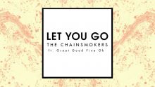 The Chainsmokers - Let You Go Ft. Great Good Fine Ok