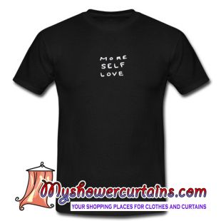 More Self Love T Shirt
