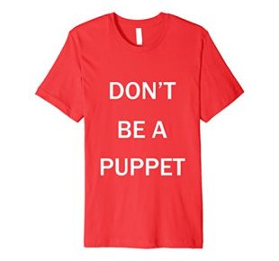 Don't Be a Puppet T-Shirt