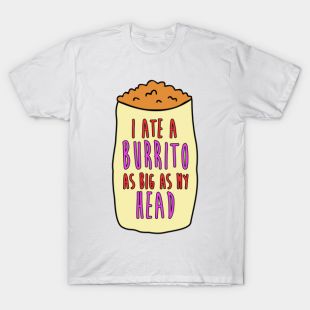 T-shirt blanc "I Ate A Burrito As Big As My Head"