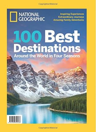 National Geographic 100 Best Destinations: Around the World in Four Seasons