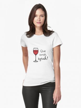 ‘Que Syrah, Syrah!’ T shirt by yayandrea