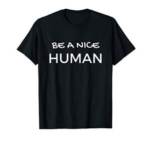 Be A Nice Human Slogan Kindness Saying Quote T-Shirt