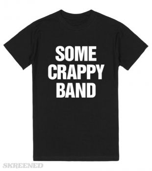 Some Crappy Band Skreened T-Shirt