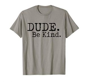 Dude Be Kind Shirt - Choose Kind tshirt Movement