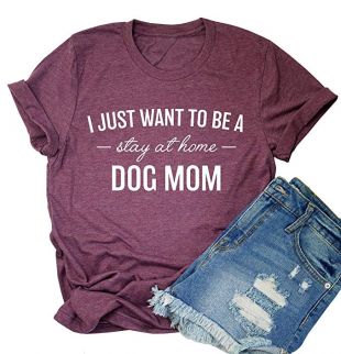 MOMOER Dog Mom Shirt for Women I Just Want to Be a Stay at Home Dog Mom Short Sleeve Cotton T-Shirt for Dog Lover Gift