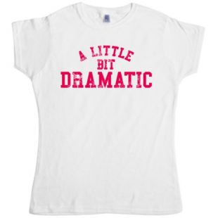 Inspired by Mean Girls - A Little Bit Dramatic - White - Small