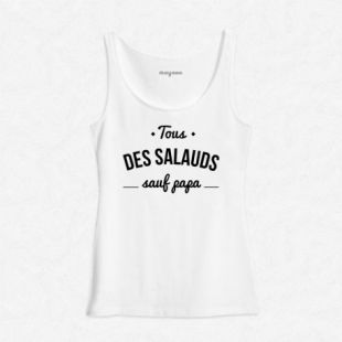 Débardeur Femme Blanc Tous des salauds sauf papa