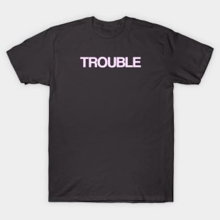 Trouble T-Shirt