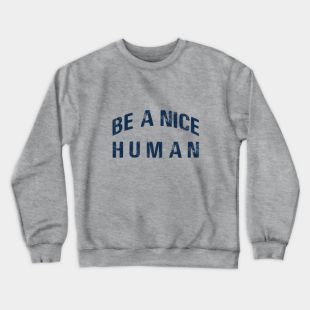 'Be a Nice Human Sweatshirt' Unisex Crewneck Sweatshirt | Spreadshirt