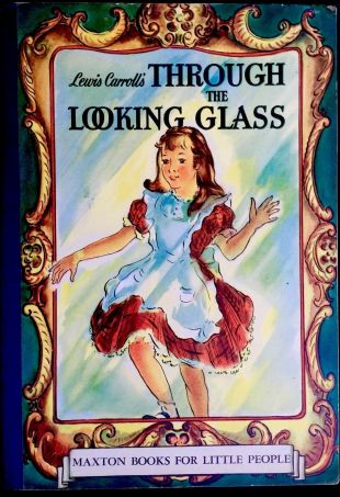 ALICE THROUGH LOOKING GLASS by Lewis Carroll~ 1940’s Children's Maxton Book D/J