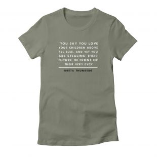 Greta Thunberg You Say You Love T-Shirt