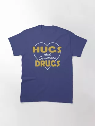 Hugs and sometimes drugs