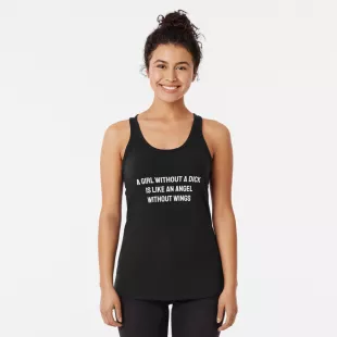 A Girl Without A Dick Is Like An Angel Without Wings Racerback Tank Top