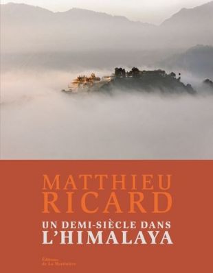 Matthieu Ricard - Un demi siècle dans l'Himalaya