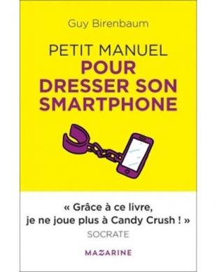 Guy Birenbaum - Petit manuel pour dresser son smartphone