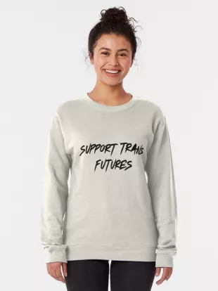 Support Trans Futures Pullover Sweatshirt