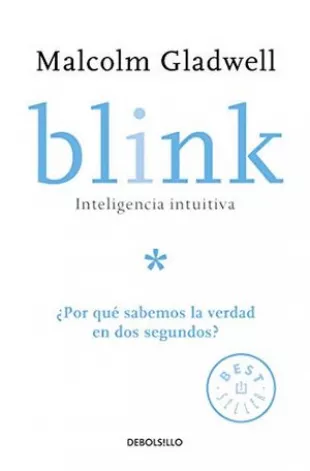 Blink: Inteligencia intuitiva: ¿Por qué sabemos la verdad en dos segundos? / Blink: The Power of Thinking Without Thinking (Spanish Edition)