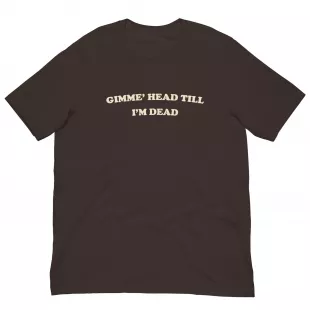 Gimme Head Till I'm Dead funny t-shirt worn by Booger