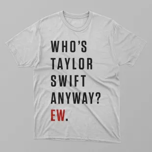 Who's Taylor Swift Anyway? Ew. SVG Digital Download for Cricut. Taylor Swift Tour 2023