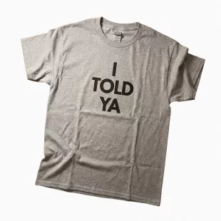 I Told Ya T-Shirt