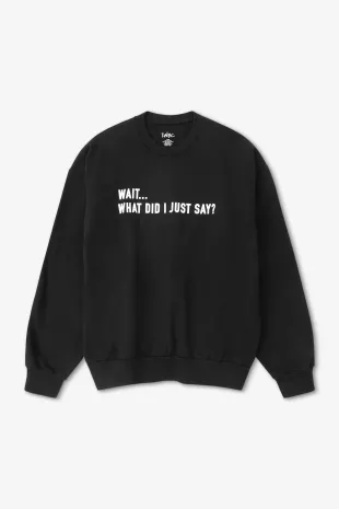 Wait, What Did I Just Say? Unisex Crew