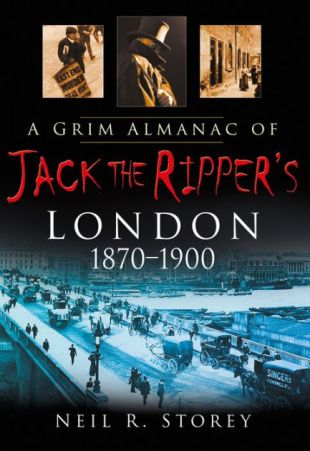A Grim Almanac of Jack the Ripper's London 1870 1900