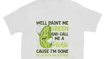 Well Paint Me Green And Call Me A Pickle Bitches T-Shirt of Additional Voices (Ryan Ridley) in Rick and Morty (S01E09)