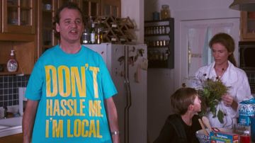 The t-shirt "Don't Hassle Me I'm Local", Bob Wiley (Bill Murray) in What's new, Bob ?