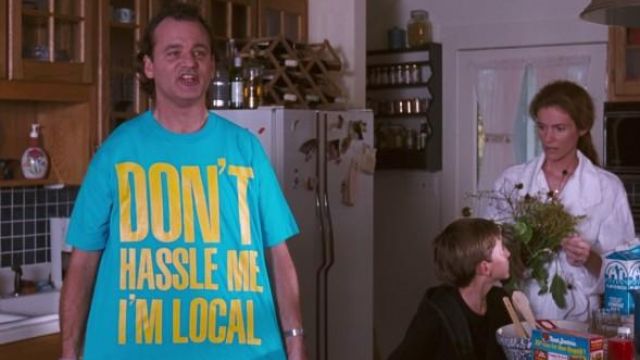 The t-shirt "Don't Hassle Me I'm Local", Bob Wiley (Bill Murray) in What about Bob?